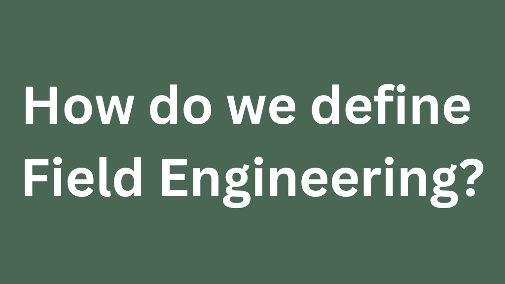 How do we define Field engineering?