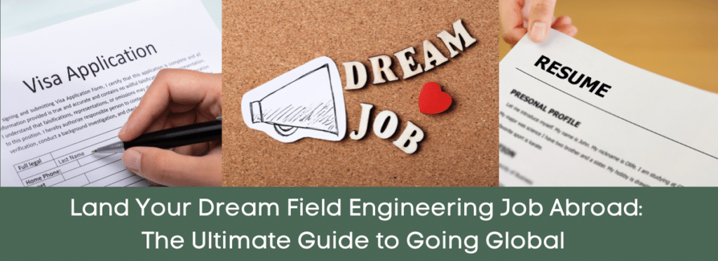 Image of a resume, a visa application, and the words Dream job on a cork board. Text at bottom saying 'Land Your Dream Field Engineering Job Abroad: The Ultimate Guide to Going Global'