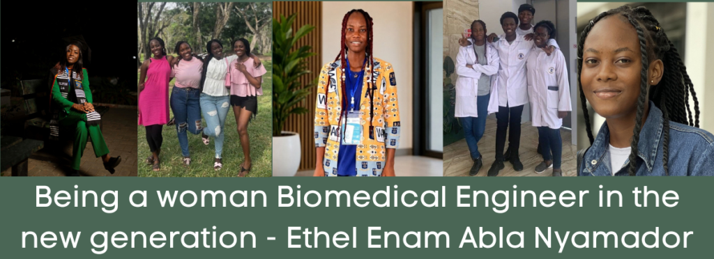 Photos of Ethel Enam Abla Nyamador and photos of her with her friends in Ghana. Text saying 'Being a woman Biomedical Engineer in the new generation - Ethel Enam Abla Nyamador'